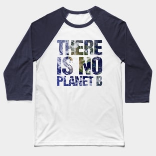 There Is No Planet B Earth Baseball T-Shirt